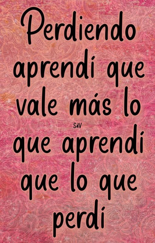 perdiendo aprendi que mas vale lo que aprendi que lo que perdi.jpg